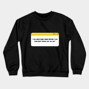 I say more dumb things before 9AM - Friends Crewneck Sweatshirt